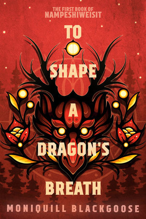 To Shape a Dragon's Breath by Moniquill Blackgoose (YA Fiction)